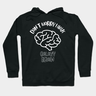 Don't Worry I Have Galaxy Brain Hoodie